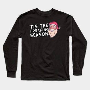 Tis The Freaking Season! Santa Ugly Christmas Long Sleeve T-Shirt